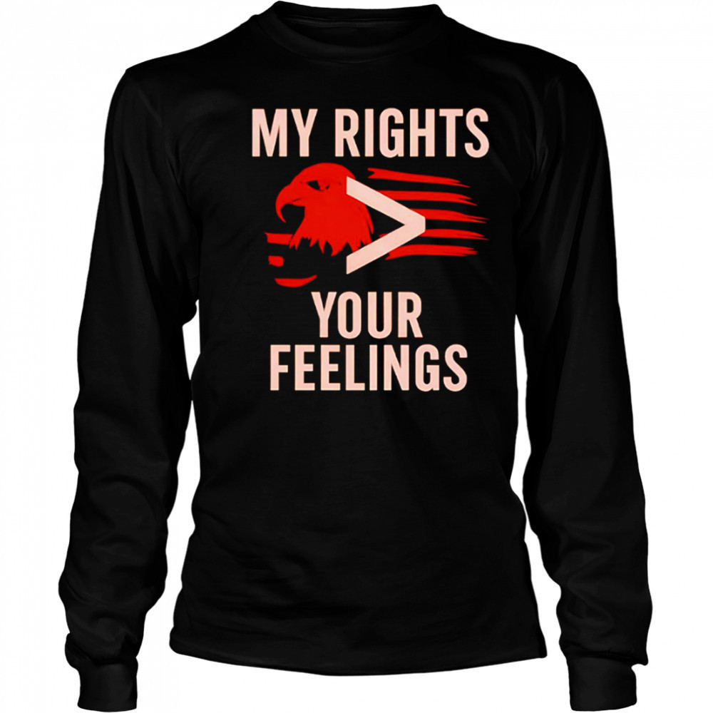 My Rights You Feelings Eagle Flag shirt Long Sleeved