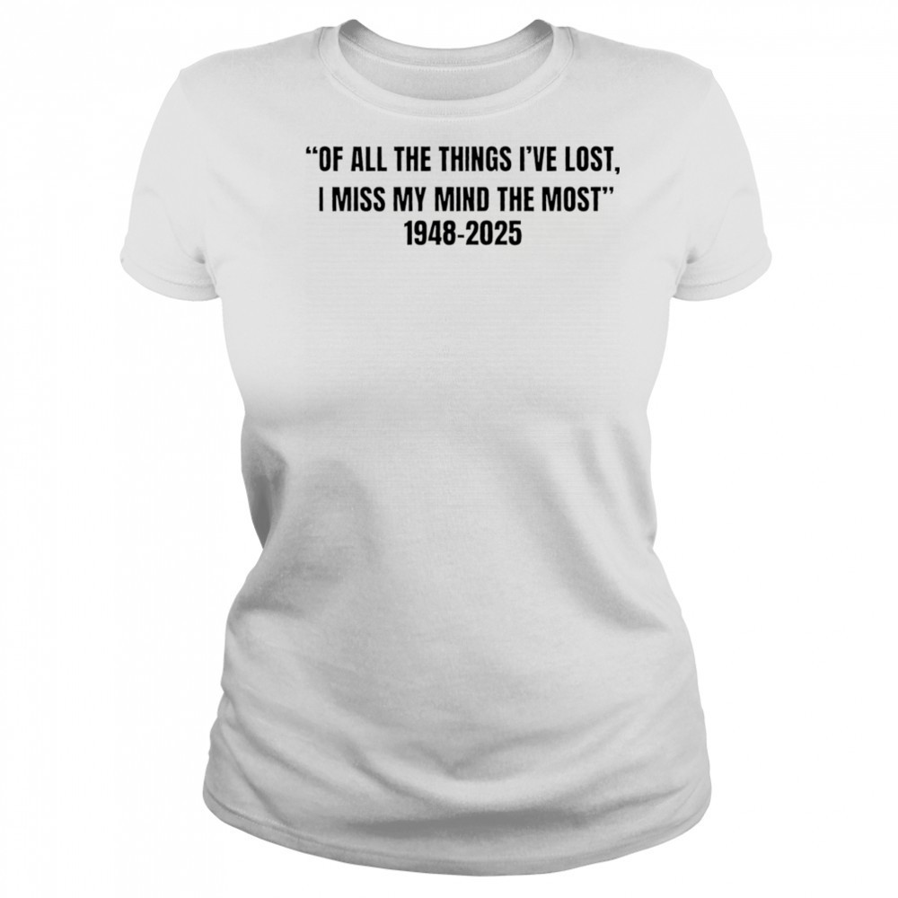 Of all the things I’ve lost I miss my mind the most 1948 2025 shirt Women's T-shirt