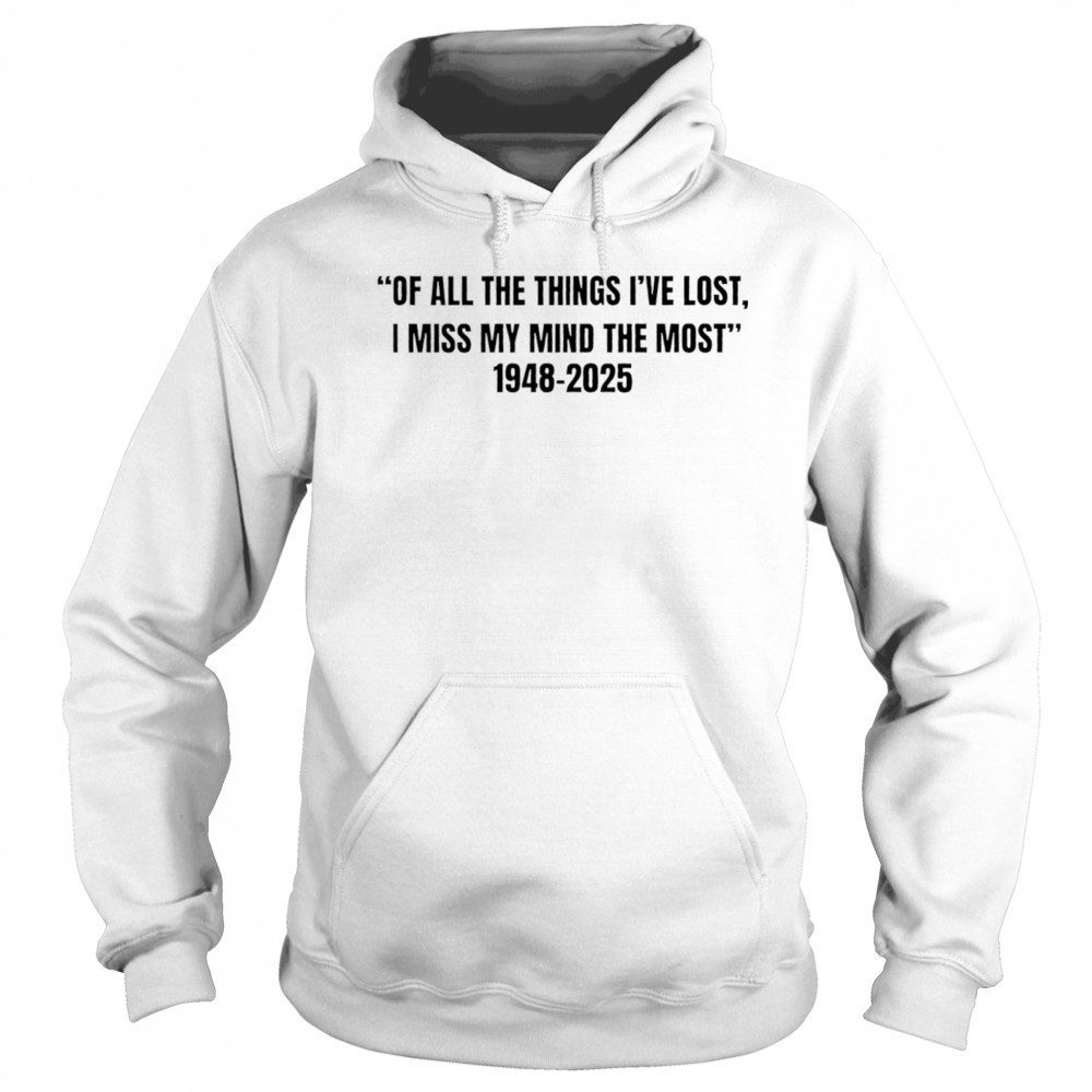 Of all the things I’ve lost I miss my mind the most 1948 2025 shirt Sweatshirt