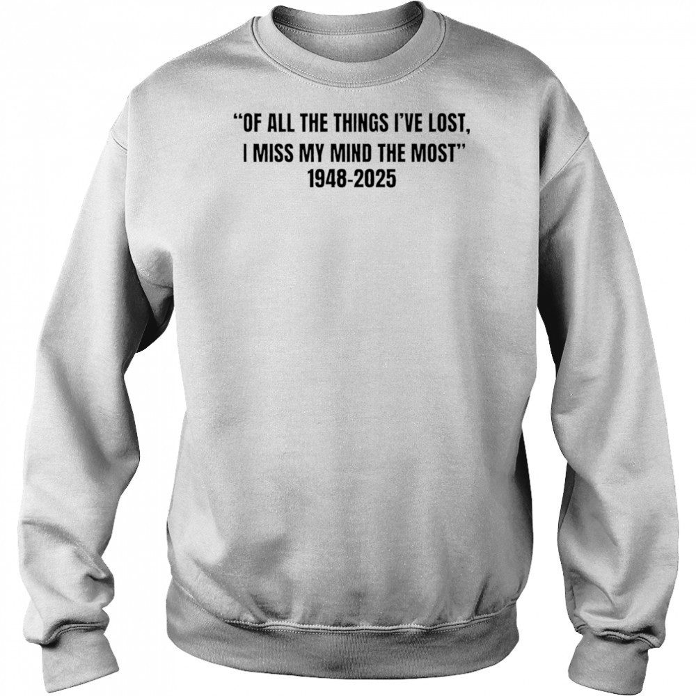 Of all the things I’ve lost I miss my mind the most 1948 2025 shirt Hoodie