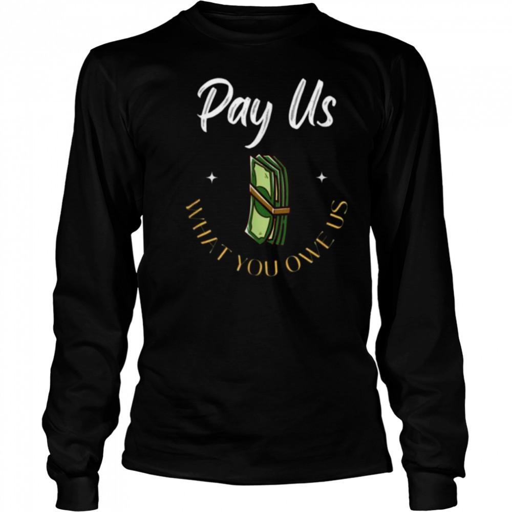 Pay Us What You Owe Us, Support Womens Ball Basketball Gifts Shirt Long Sleeved