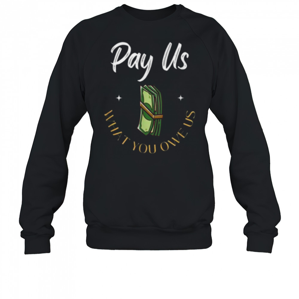 Pay Us What You Owe Us, Support Womens Ball Basketball Gifts Shirt Sweatshirt