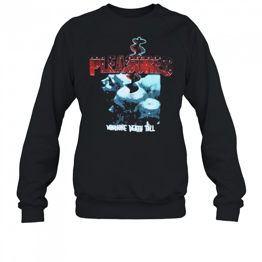 Pleasures Migraine Death Toll T-shirt Sweatshirt