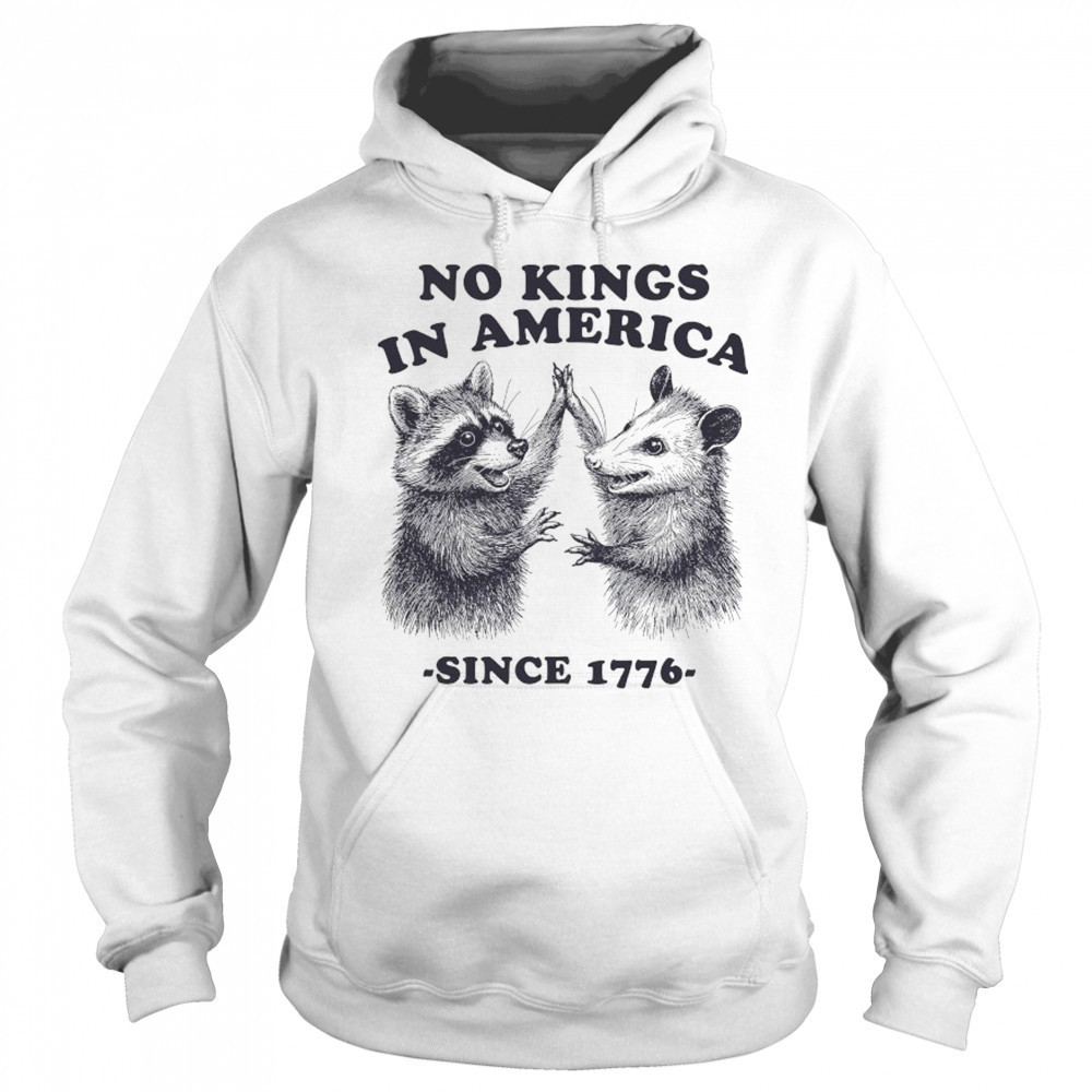 Raccoon and Possum no Kings in America since 1776 shirt Sweatshirt
