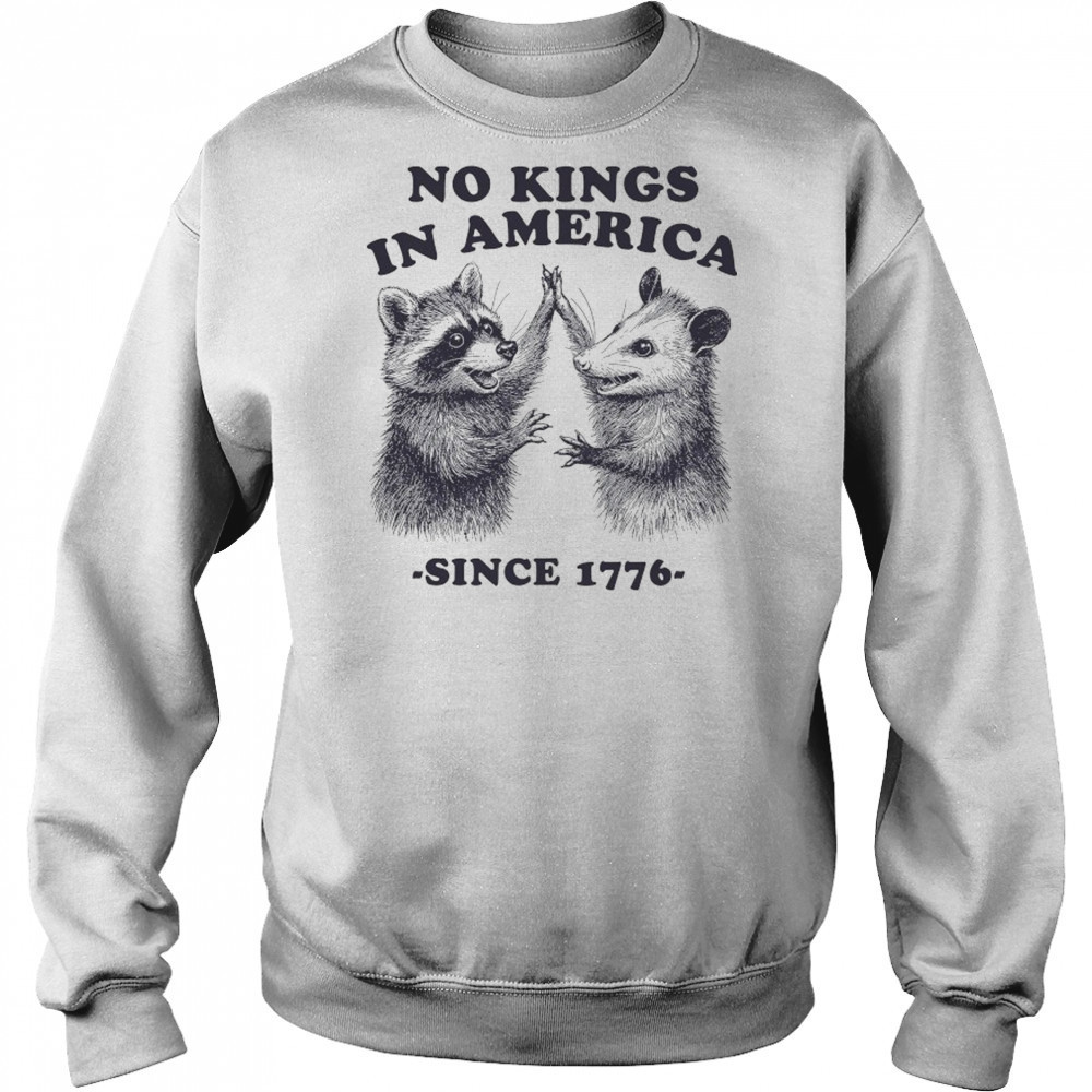 Raccoon and Possum no Kings in America since 1776 shirt Hoodie