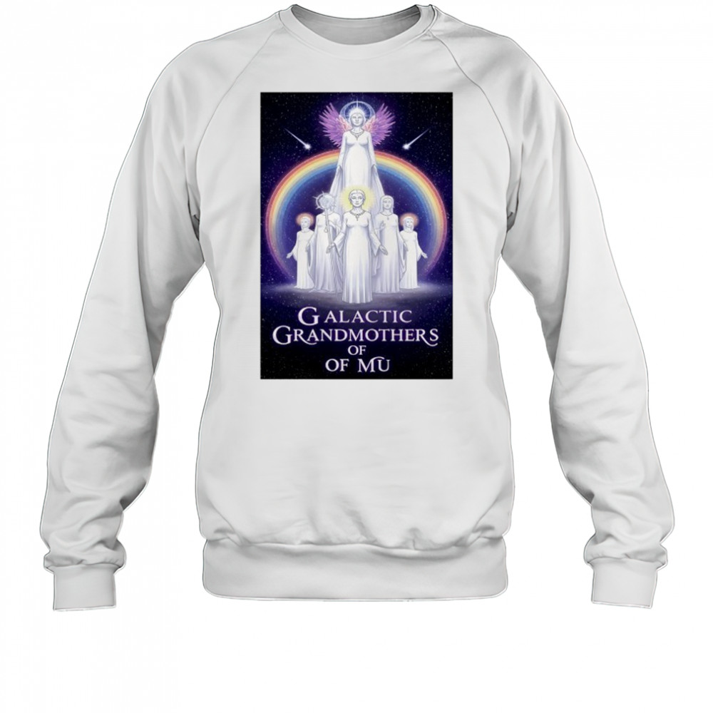 Rainbow Ascension of Galactic Grandmothers of MU poster shirt Sweatshirt