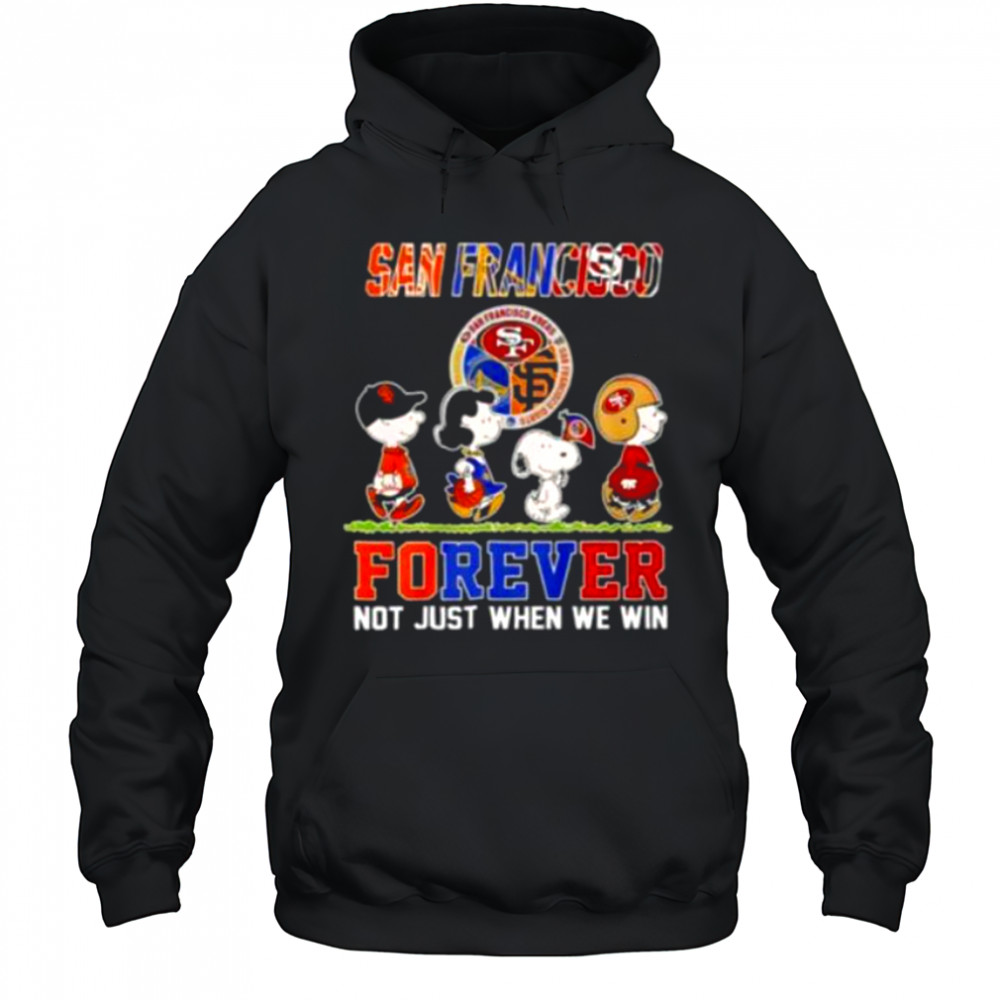 San Francisco Teams Forever Not Just When We Win Shirt Hoodie