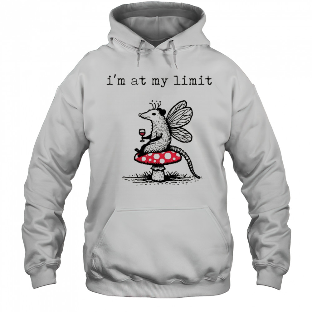 Sarcastic Possum Wine Mushroom I’m at my limit shirt Hoodie