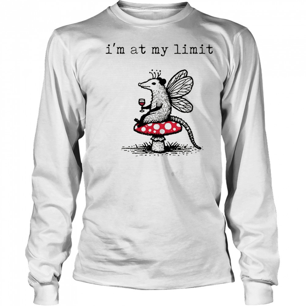 Sarcastic Possum Wine Mushroom I’m at my limit shirt Long Sleeved