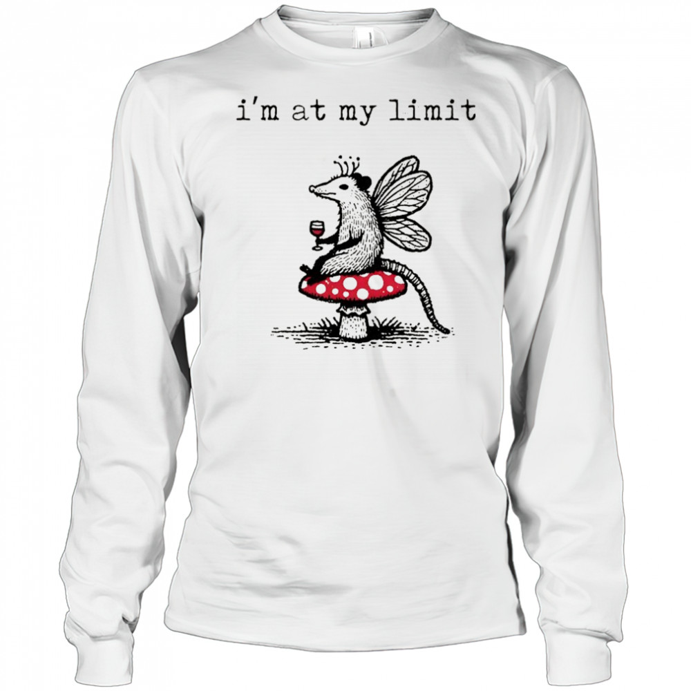 Sarcastic Possum Wine Mushroom I’m at my limit shirt Long Sleeved