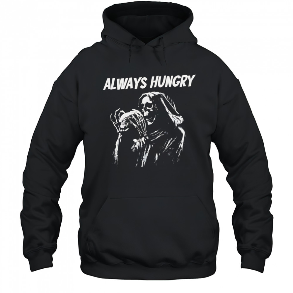Skeleton always hungry Brennen Taylor shirt Hoodie