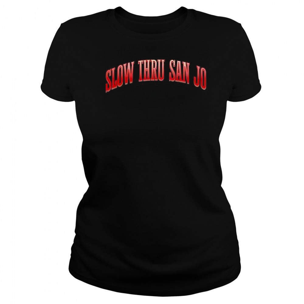 Slow Thru San Jo shirt Women's T-shirt