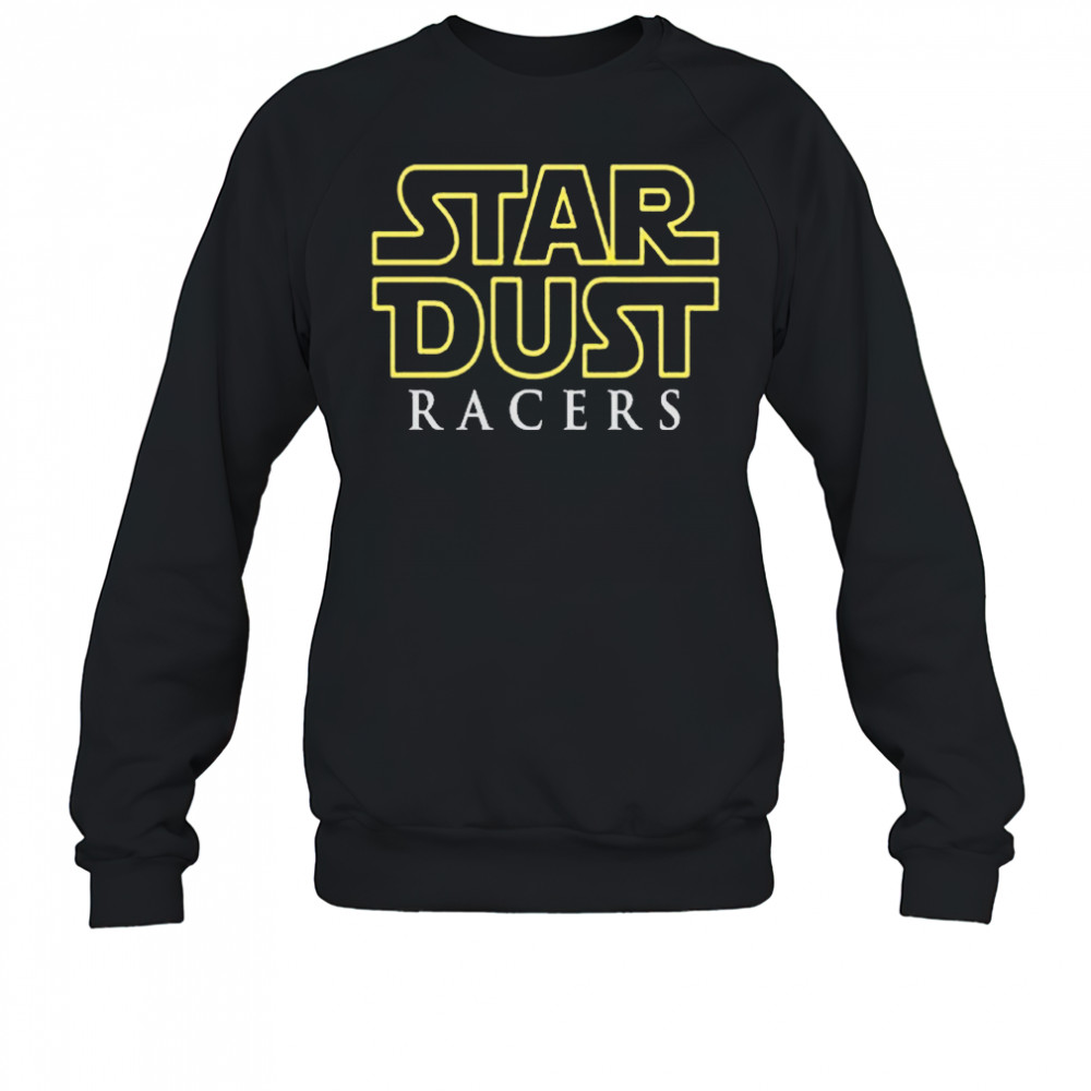Star Dust Racers 2025 T-Shirt Sweatshirt