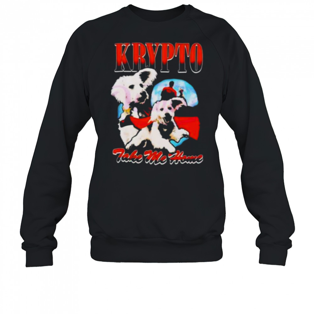 Superman Krypto take me home shirt Sweatshirt