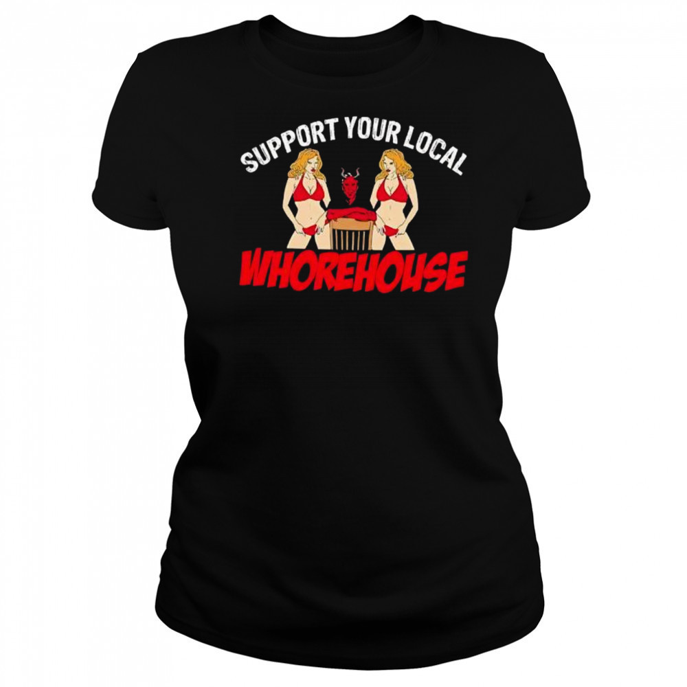 Support Your Local Whorehouse shirt Women's T-shirt