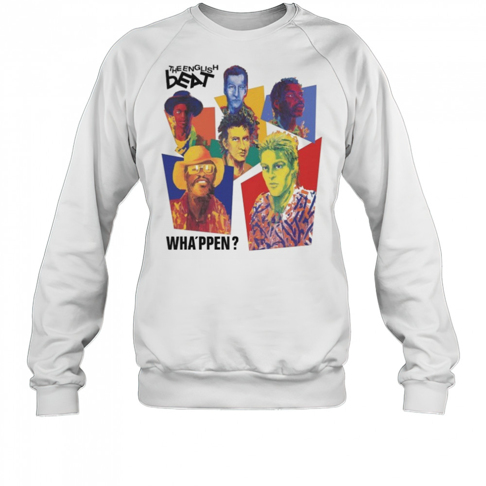 The English Beat Wha’ppen T-shirt Sweatshirt