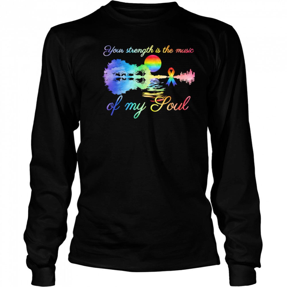 Top Your Strength Is The Music Of My Soul pride shirt Long Sleeved