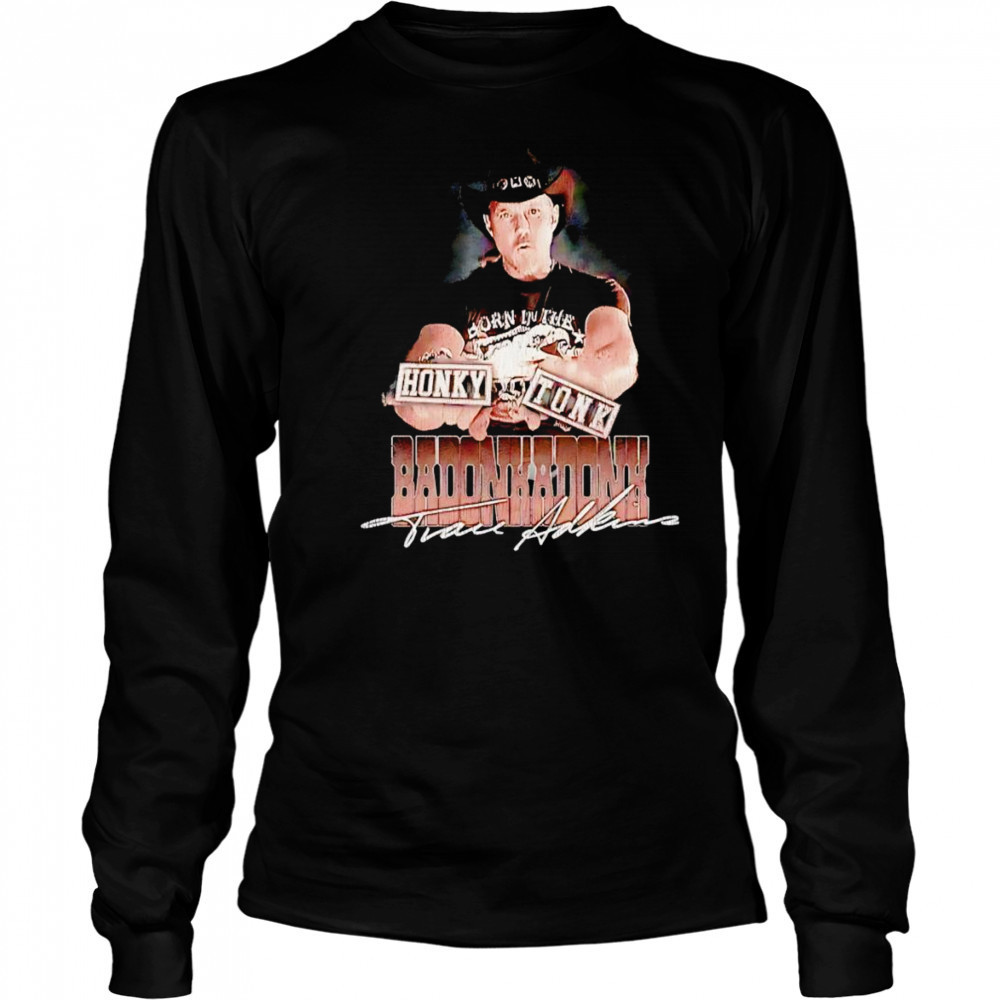 Trace Adkins Honky Tonk Badonkadonk shirt Long Sleeved