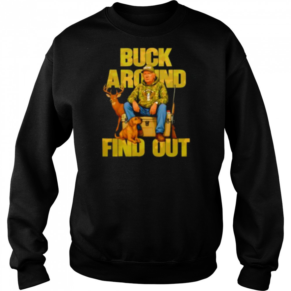 Trump Buck Around And Find Out shirt Hoodie