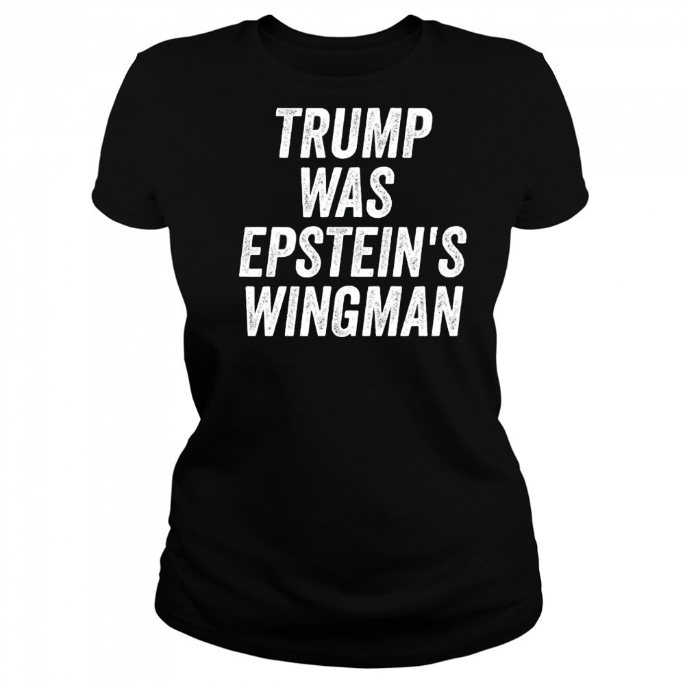 Trump was Epstein’s Wingman shirt Women's T-shirt