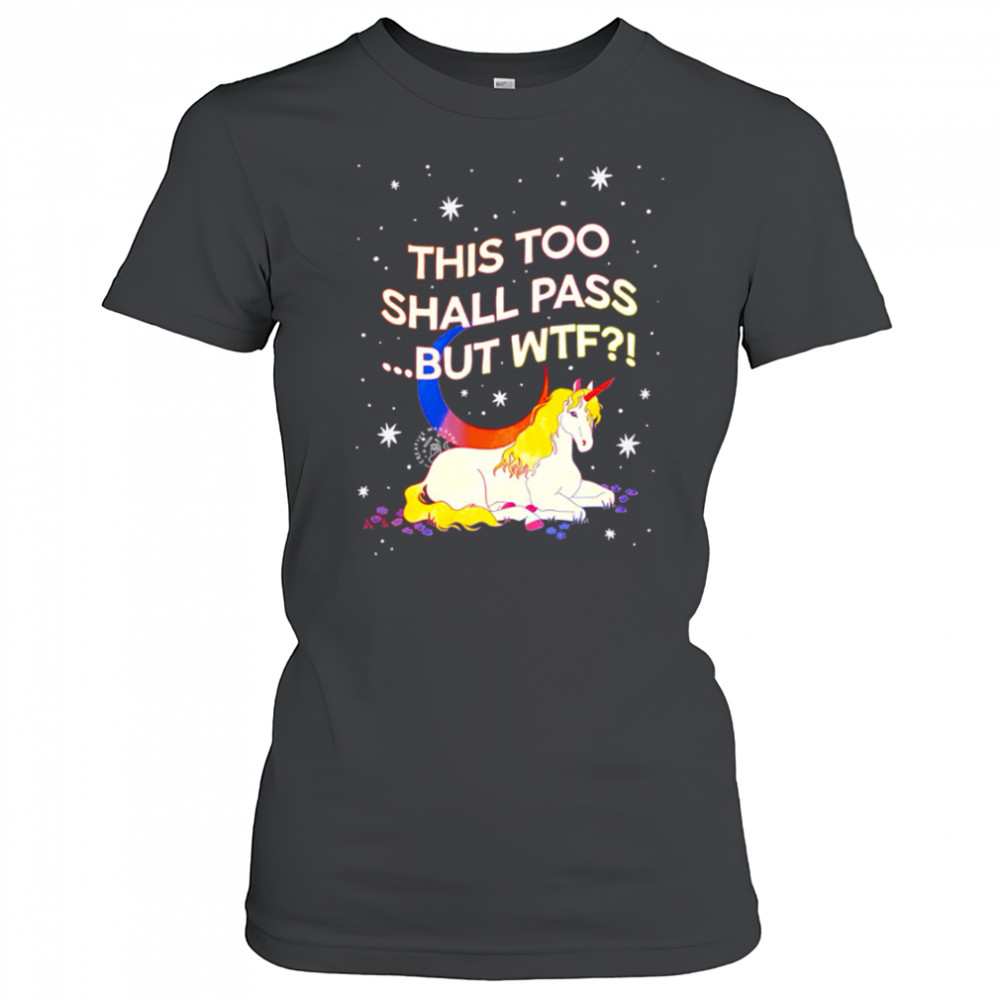 Unicorn this too shall pass but Wtf shirt Women's T-shirt