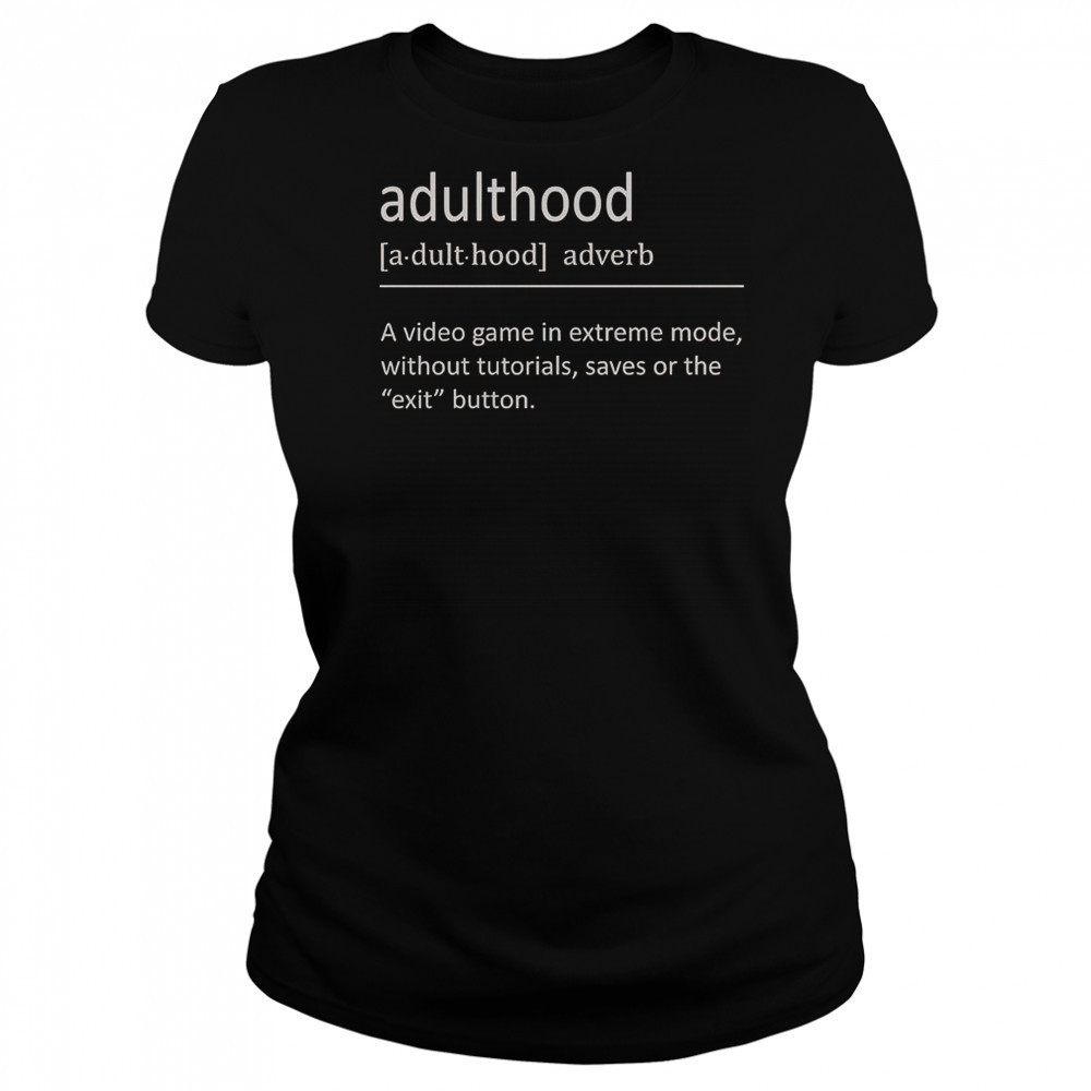 Adulthood Definition A Video Game In Extreme Mode T-Shirt Women's T-shirt