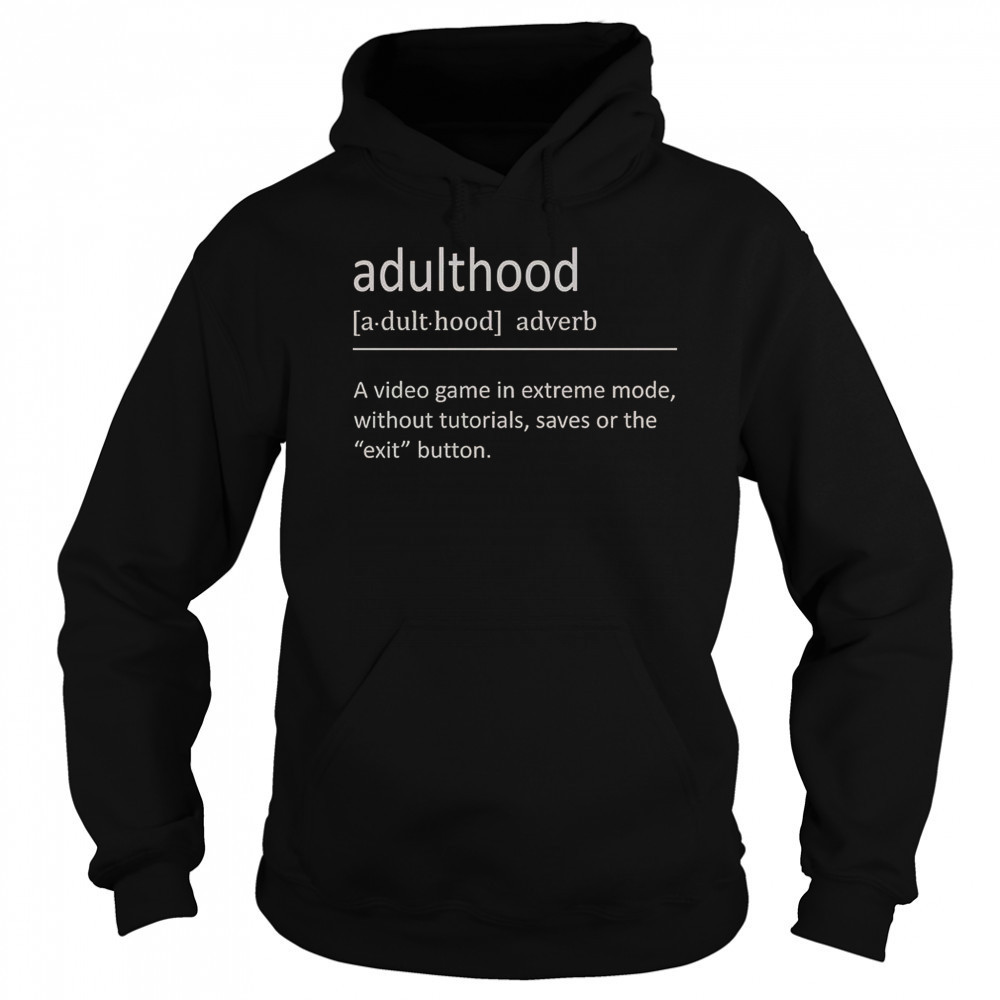 Adulthood Definition A Video Game In Extreme Mode T-Shirt Sweatshirt