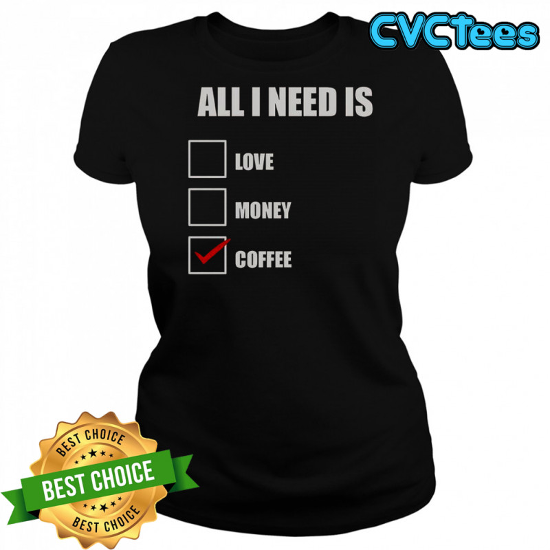 All I Need Is Coffee T-Shirt Women's T-shirt