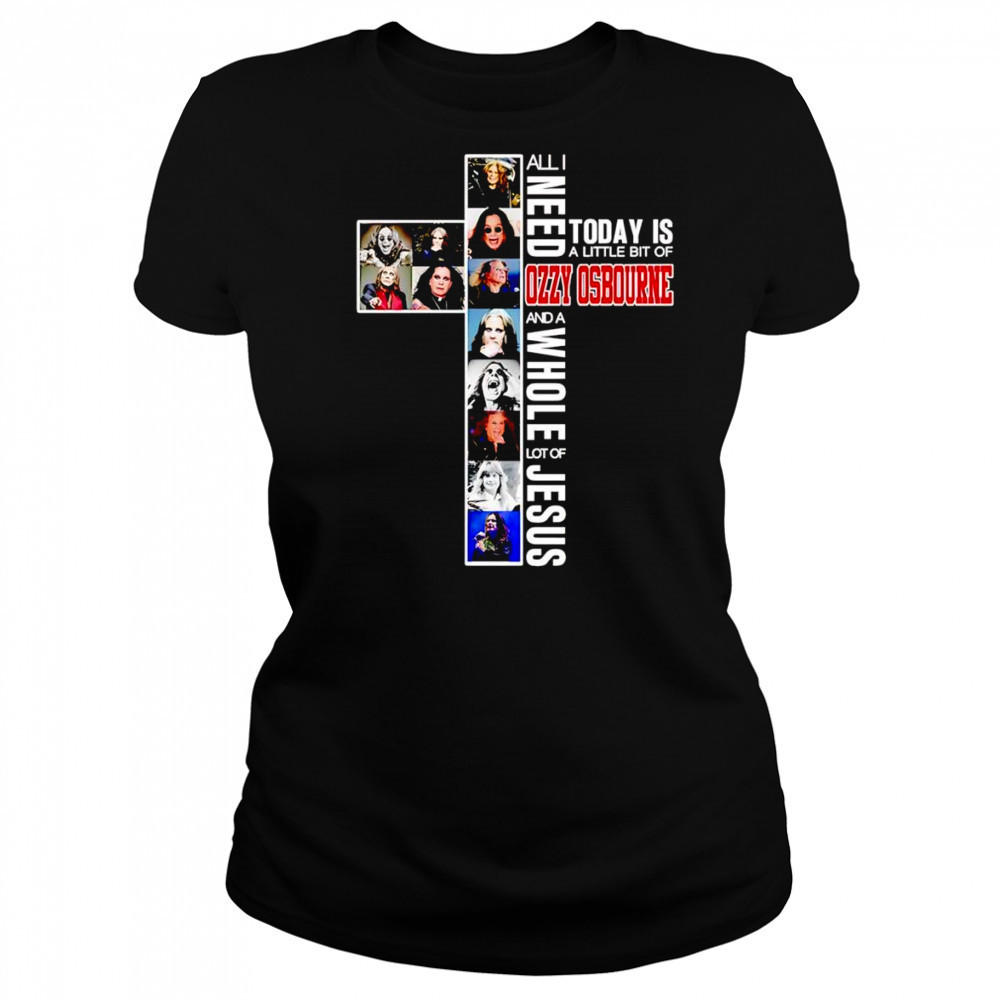 All I need today is a little bit of Ozzy Osbourne and a whole lot of Jesus shirt Women's T-shirt