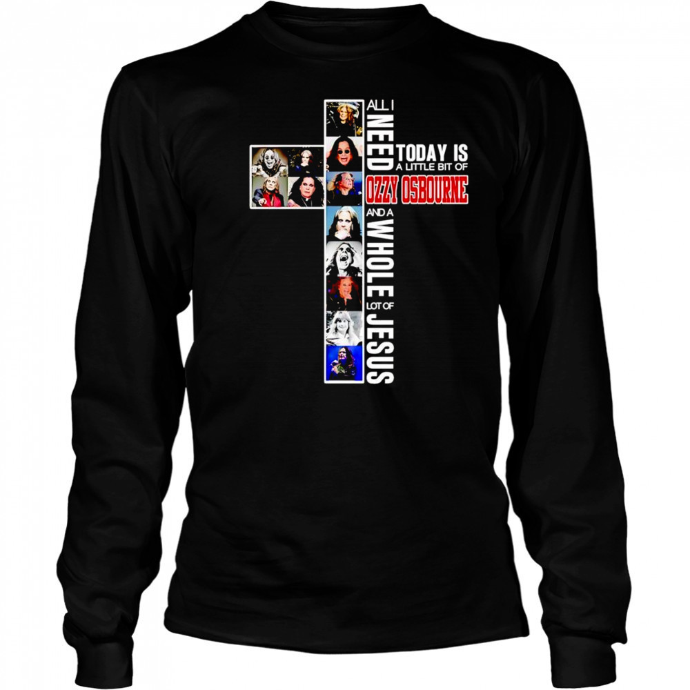 All I need today is a little bit of Ozzy Osbourne and a whole lot of Jesus shirt Long Sleeved