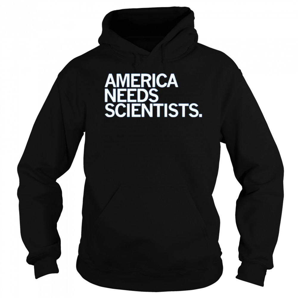 America Needs Scientists T-Shirt Sweatshirt