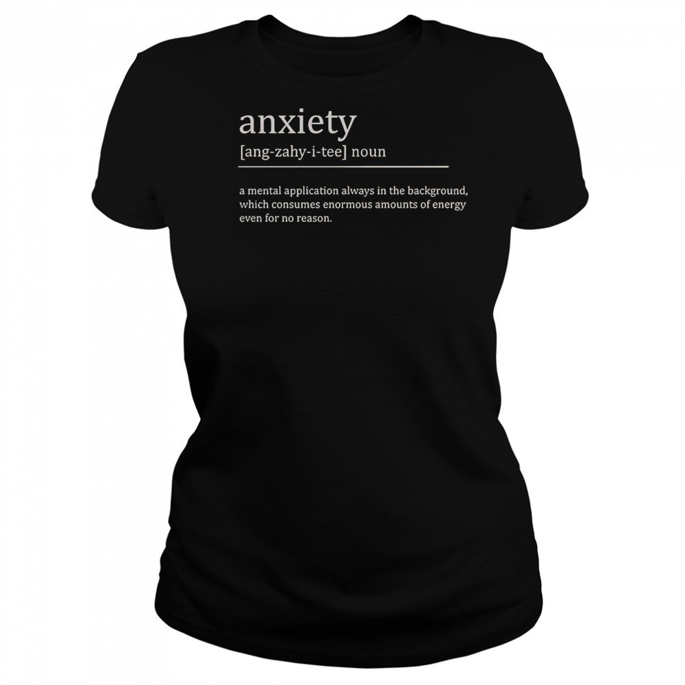 Anxiety Definition A Mental Application Always In The Background T-Shirt Women's T-shirt