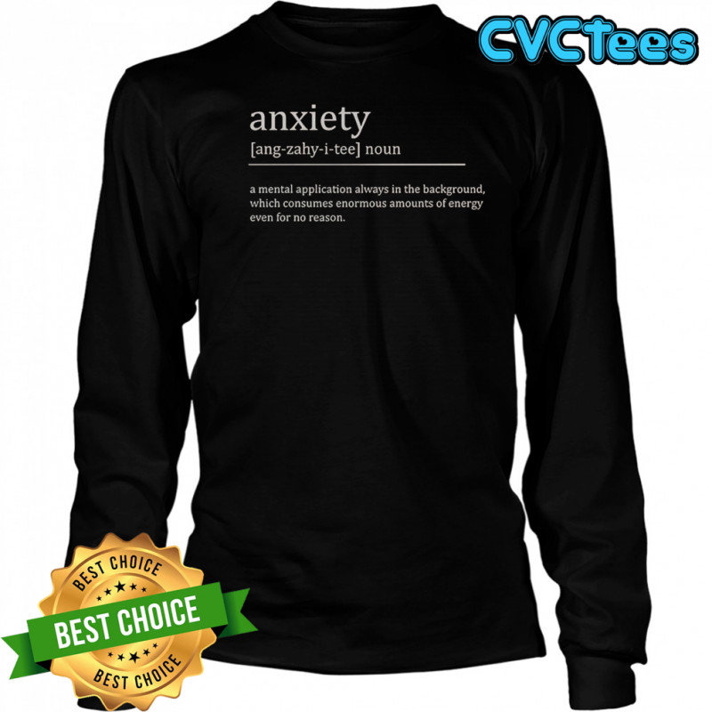 Anxiety Definition A Mental Application Always In The Background T-Shirt Long Sleeved