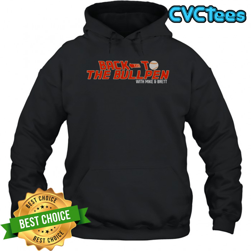 Back To The Bullpen With Mike And Brett T-Shirt Hoodie