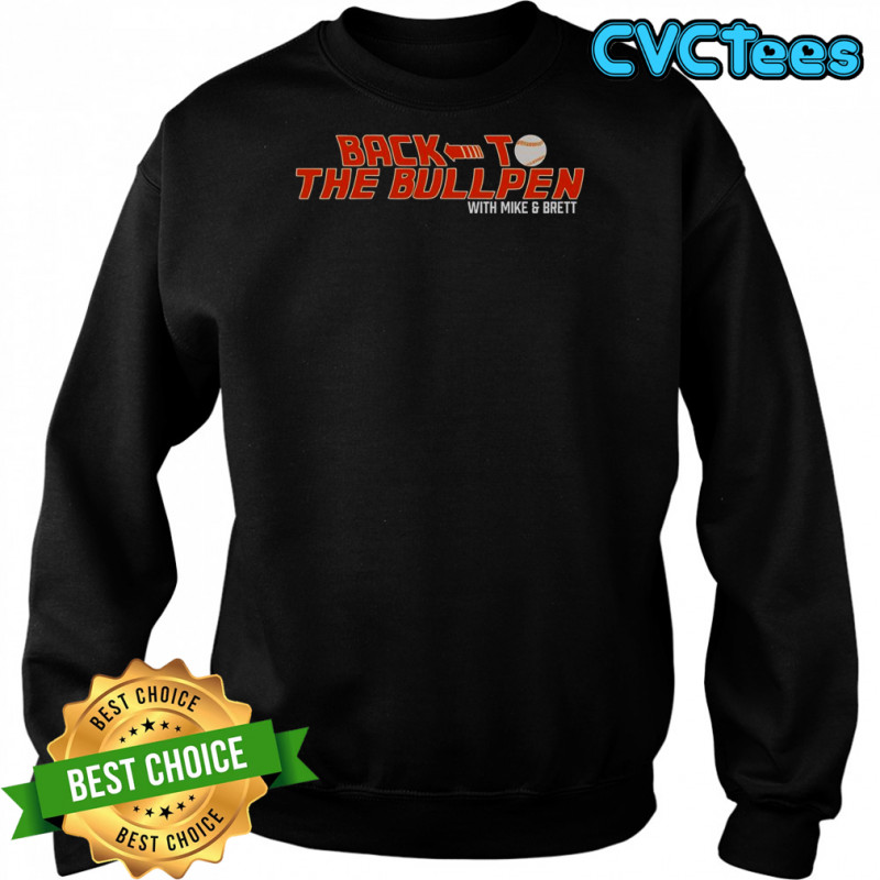 Back To The Bullpen With Mike And Brett T-Shirt Sweatshirt