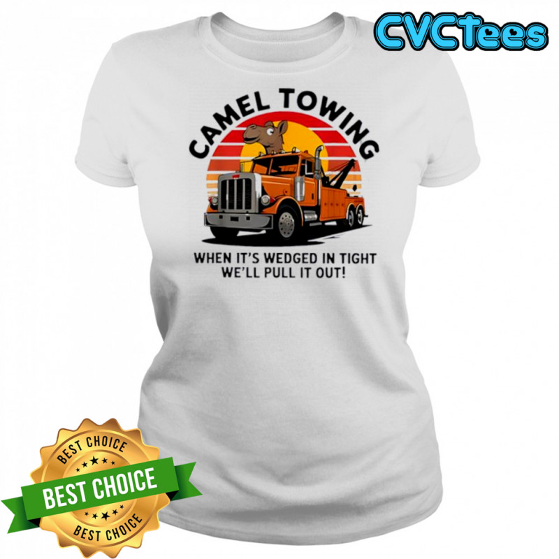 Camel Towing When It’s Wedged In Tight We’ll Pull It Out Truck vintage shirt Women's T-shirt