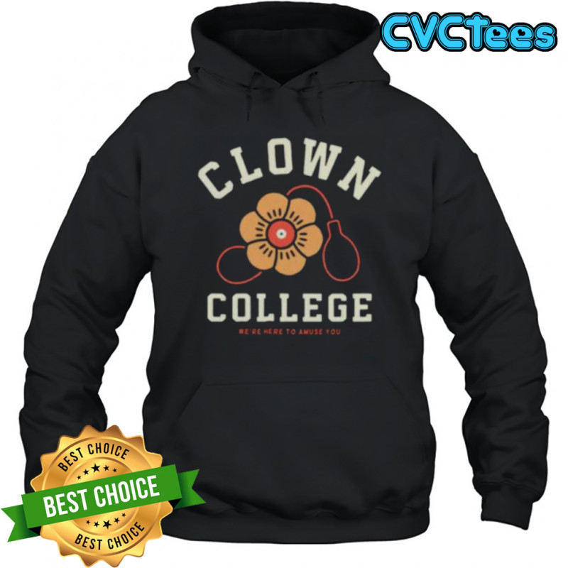 Clown College we’re here to amuse you shirt Hoodie