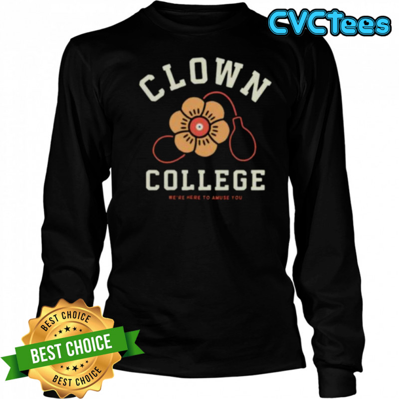 Clown College we’re here to amuse you shirt Long Sleeved