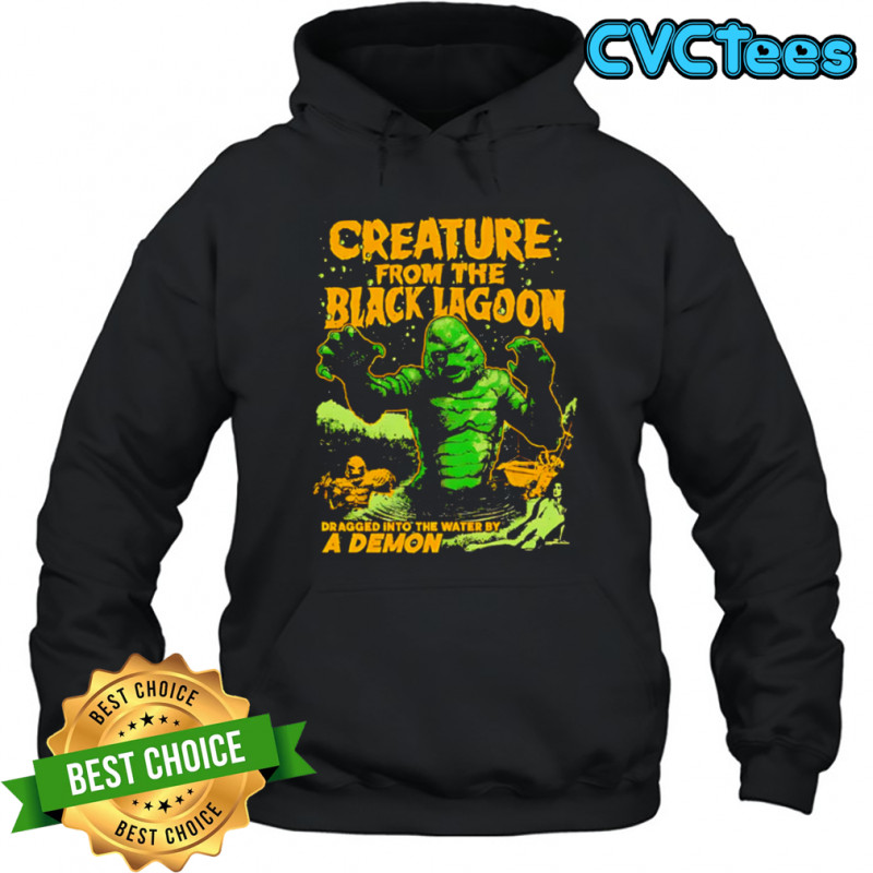 Creature from the Black Lagoon Dragged into the water by a Demon shirt Hoodie