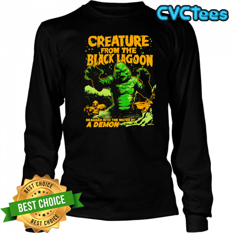Creature from the Black Lagoon Dragged into the water by a Demon shirt Long Sleeved