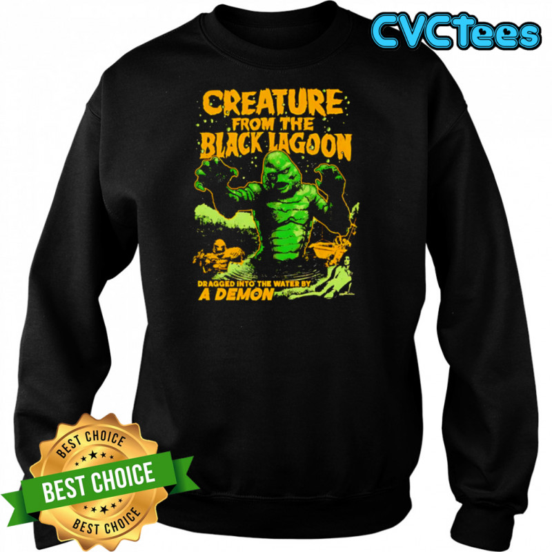 Creature from the Black Lagoon Dragged into the water by a Demon shirt Sweatshirt