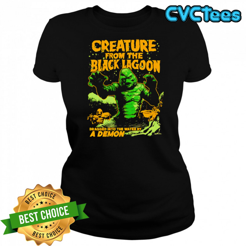 Creature from the Black Lagoon Dragged into the water by a Demon shirt Women's T-shirt
