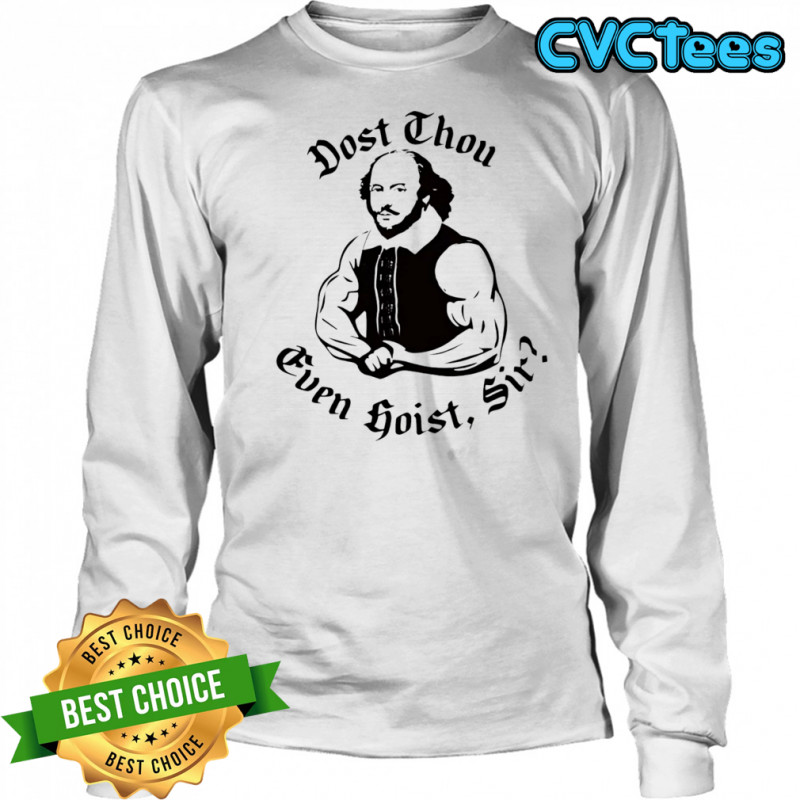 Dost thou even hoist sir shirt Long Sleeved
