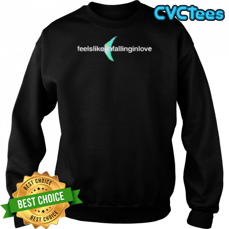 Feels like I’m falling in love shirt Sweatshirt