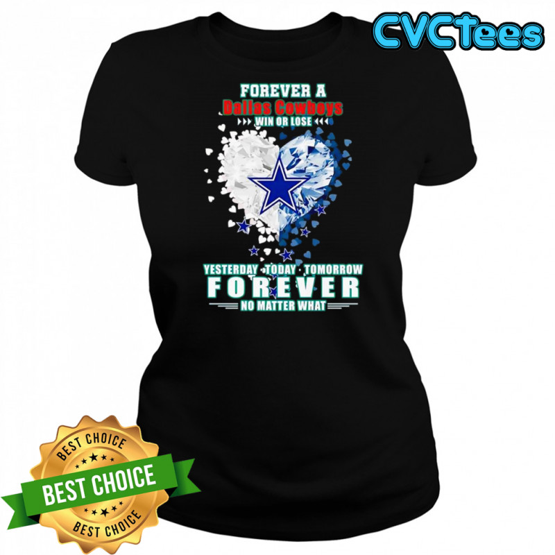 Forever a Dallas Cowboys win or lose yesterday today tomorrow forever no matter what shirt Women's T-shirt