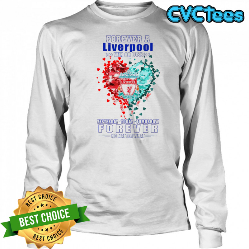 Forever a Liverpool win or lose yesterday today tomorrow forever no matter what shirt Long Sleeved