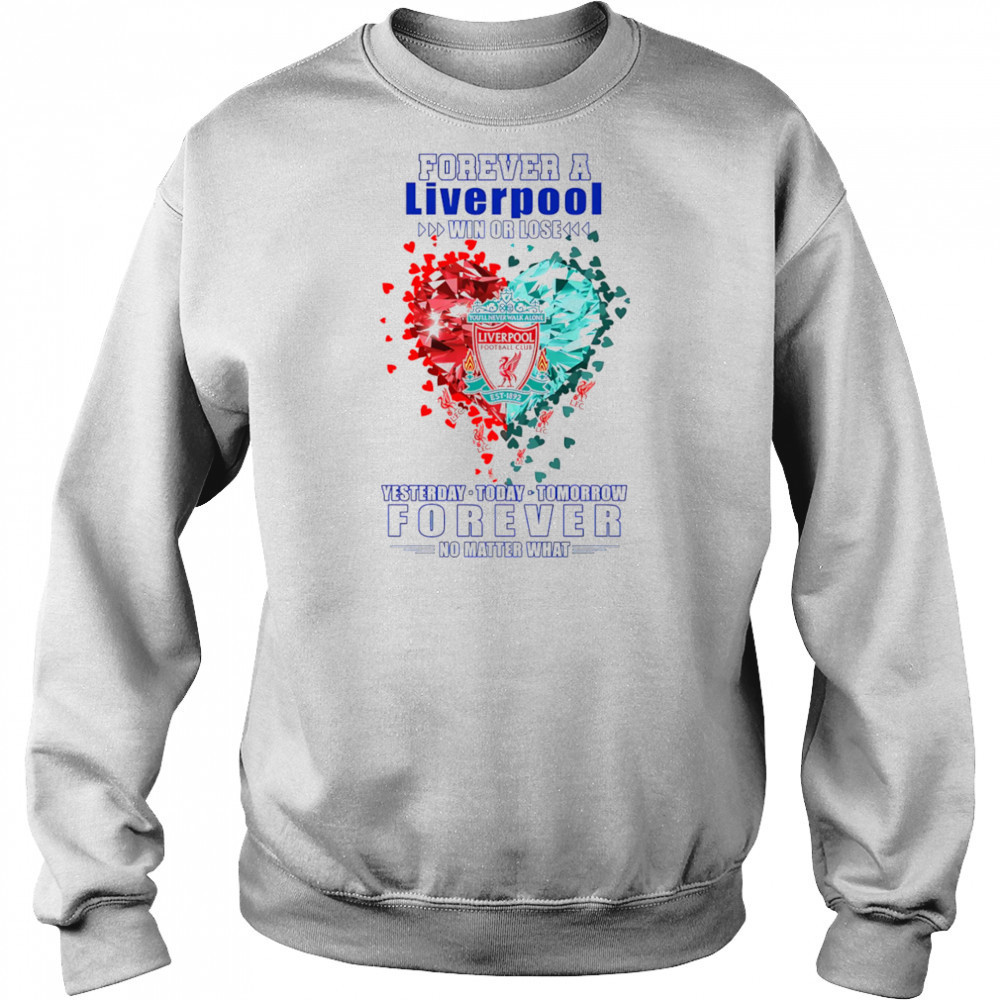Forever a Liverpool win or lose yesterday today tomorrow forever no matter what shirt Hoodie