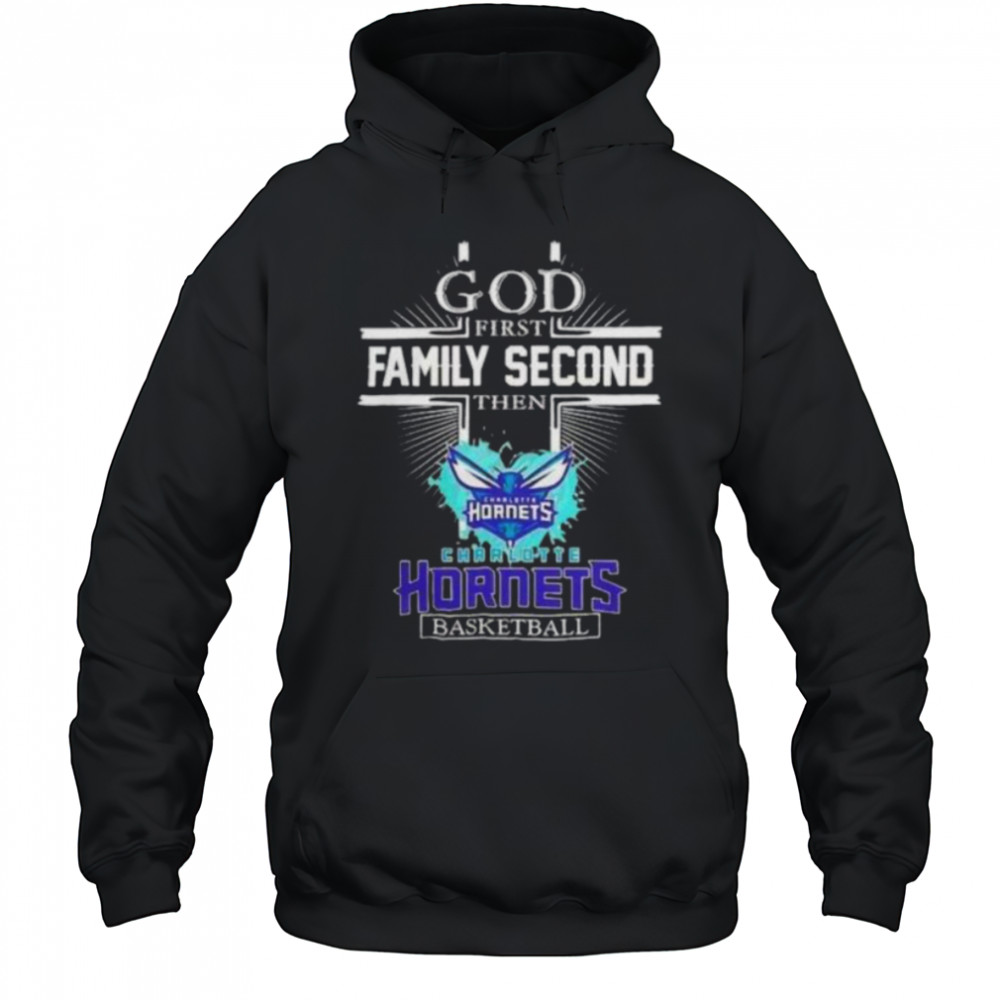 God First Family Second Then Charlotte Hornets Basketball Shirt Hoodie