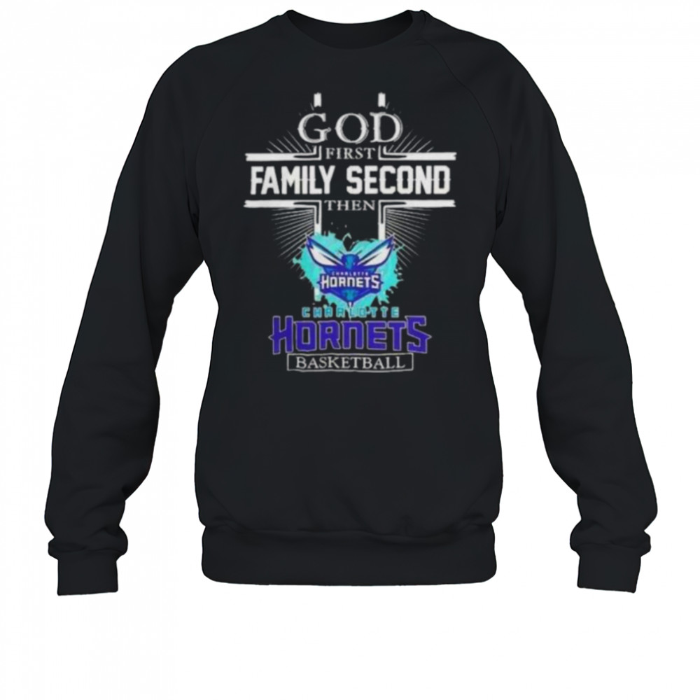 God First Family Second Then Charlotte Hornets Basketball Shirt Sweatshirt