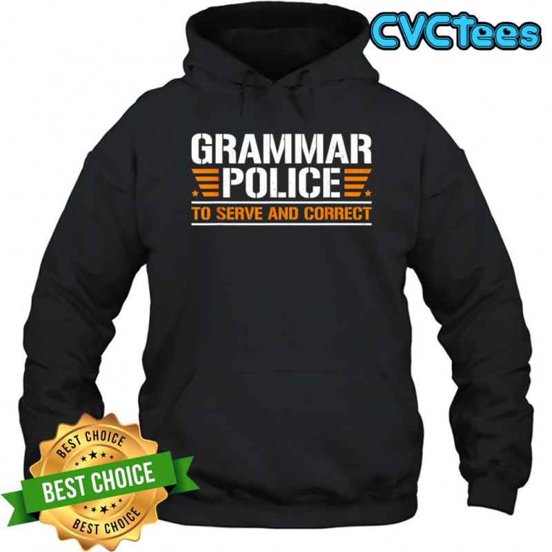 Grammar police to serve and correct shirt Hoodie